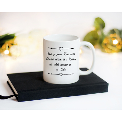 Keramický HRNEK Život je jenom Tvá cesta., ale nikdo nemůže jít za Tebe. Ostatní můžou jít s Tebou 300ml